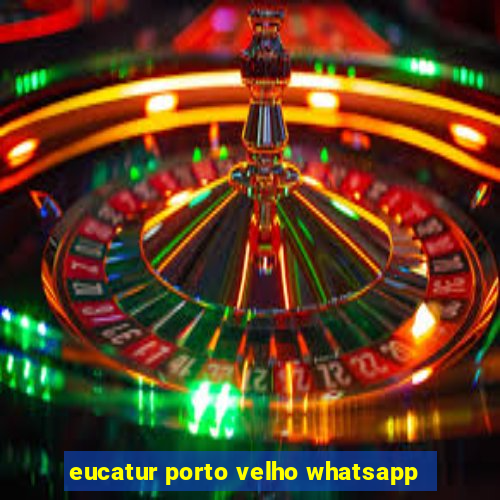 eucatur porto velho whatsapp