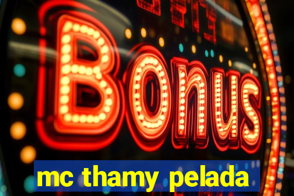 mc thamy pelada