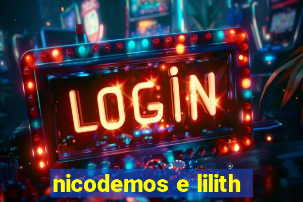 nicodemos e lilith