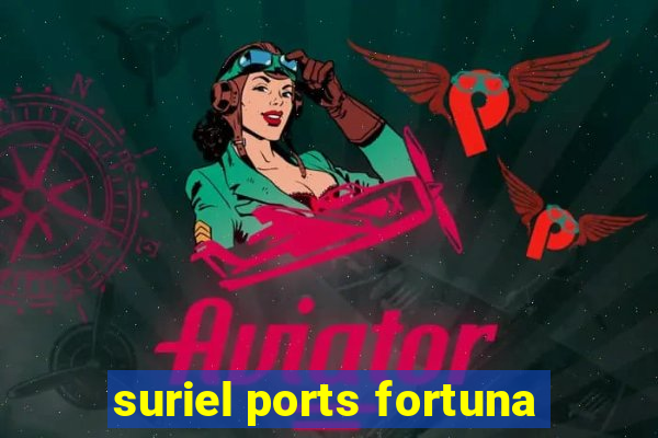 suriel ports fortuna