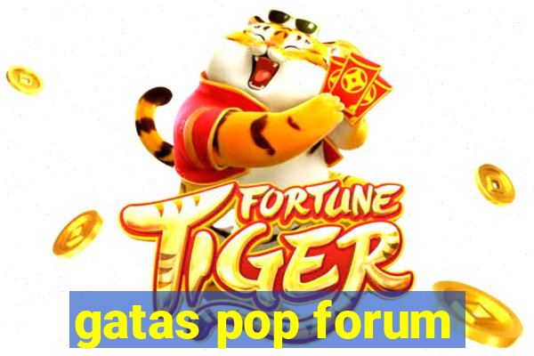 gatas pop forum