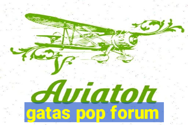 gatas pop forum