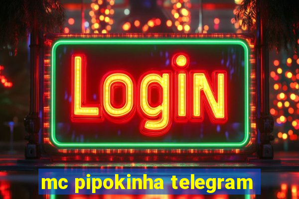 mc pipokinha telegram