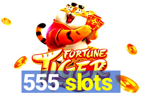 555 slots