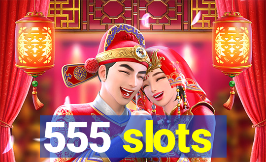 555 slots