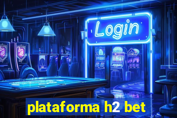 plataforma h2 bet