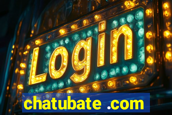 chatubate .com