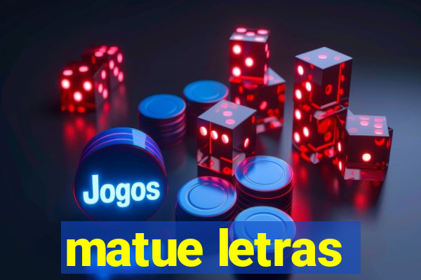 matue letras