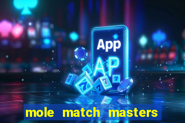 mole match masters ganha dinheiro