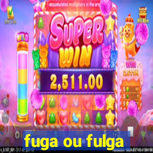 fuga ou fulga