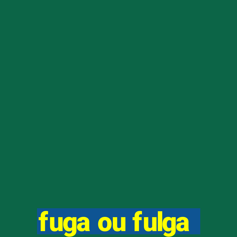 fuga ou fulga