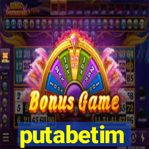 putabetim