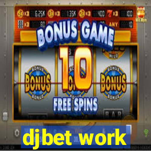 djbet work