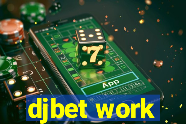 djbet work