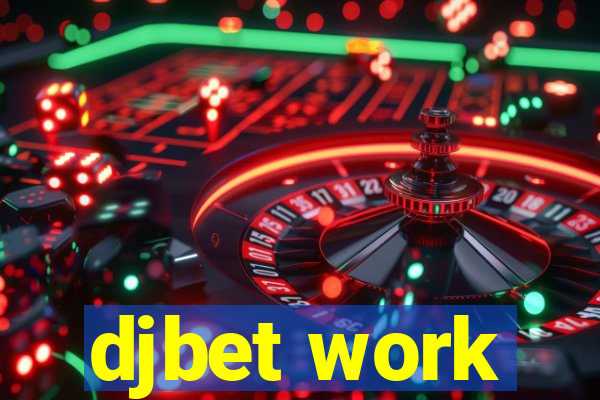 djbet work