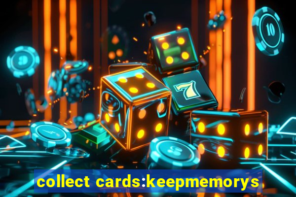 collect cards:keepmemorys