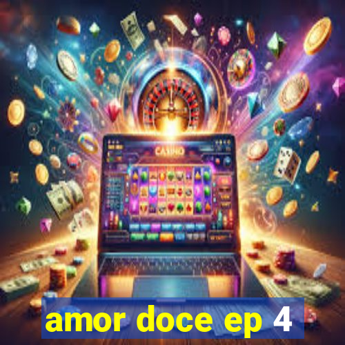 amor doce ep 4