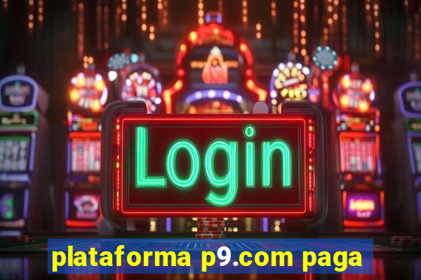 plataforma p9.com paga