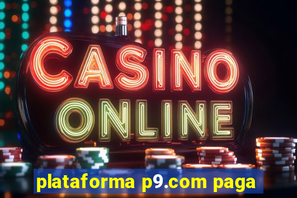 plataforma p9.com paga