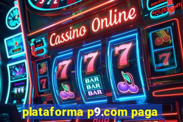 plataforma p9.com paga