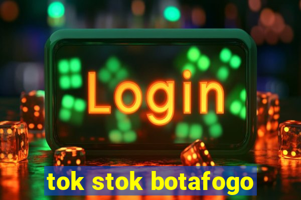 tok stok botafogo