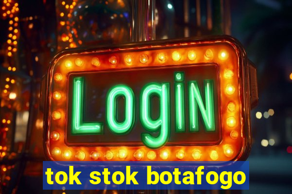 tok stok botafogo