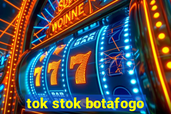 tok stok botafogo