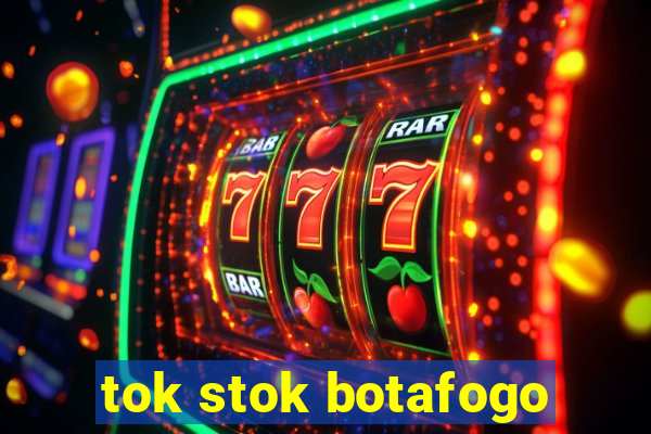 tok stok botafogo