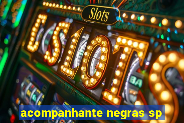 acompanhante negras sp