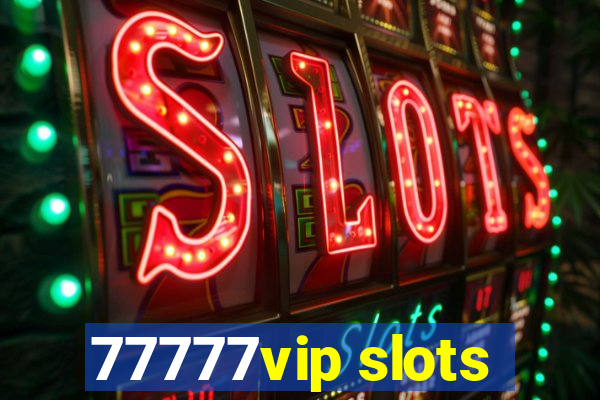 77777vip slots