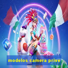 modelos camera prive