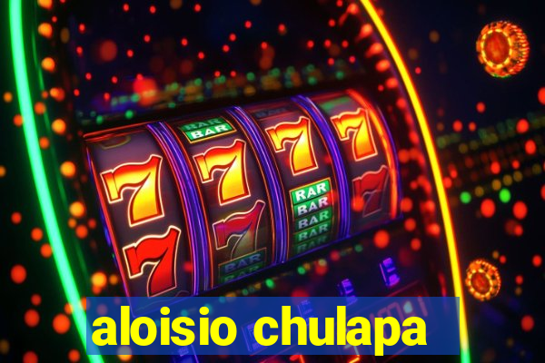 aloisio chulapa