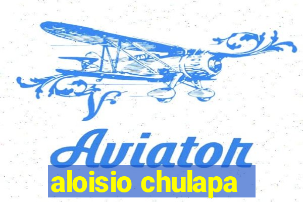 aloisio chulapa