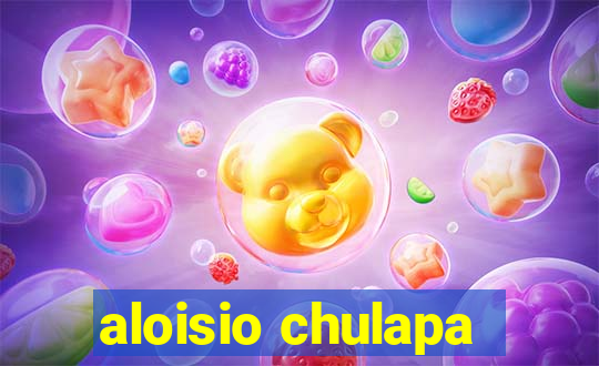 aloisio chulapa