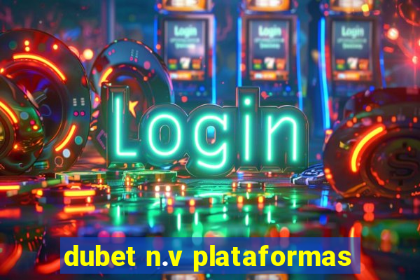 dubet n.v plataformas