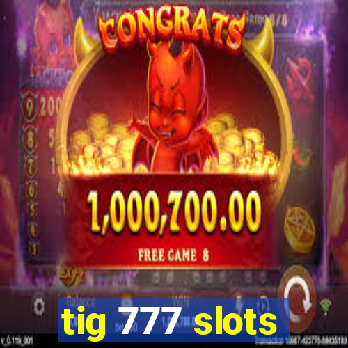 tig 777 slots