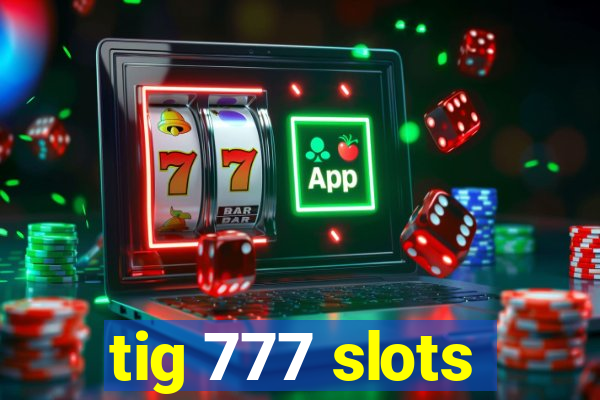 tig 777 slots