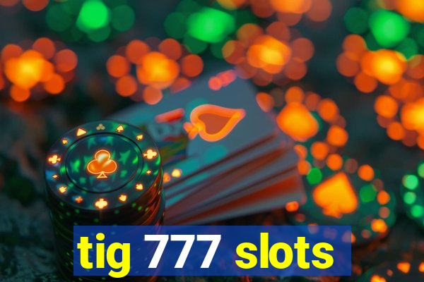 tig 777 slots