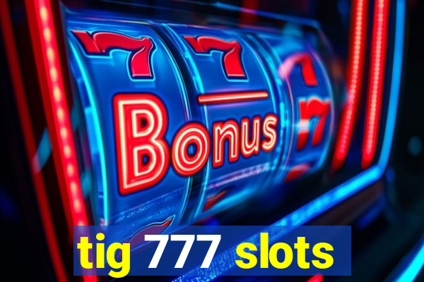 tig 777 slots