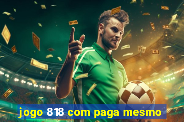 jogo 818 com paga mesmo