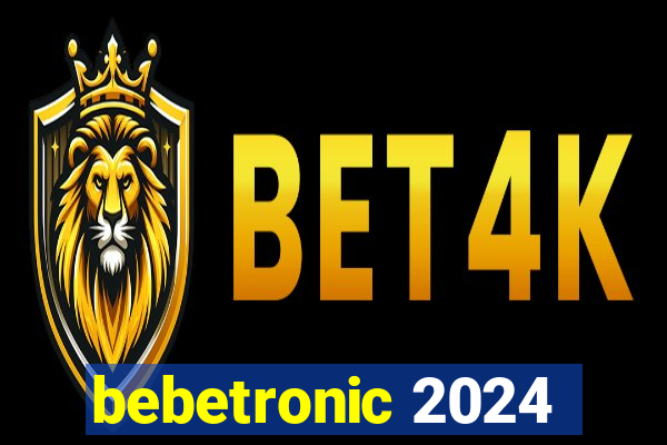 bebetronic 2024