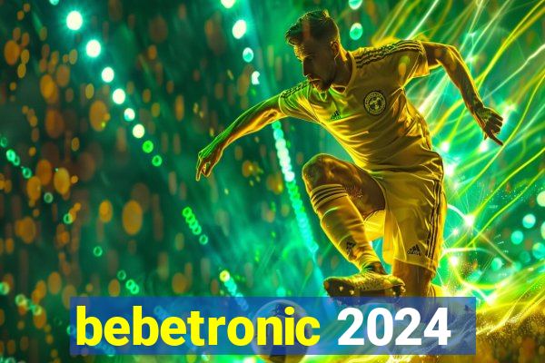 bebetronic 2024