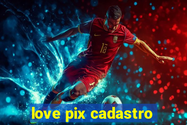 love pix cadastro