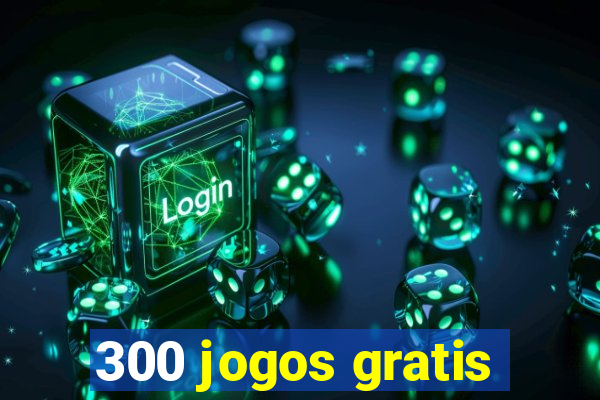 300 jogos gratis