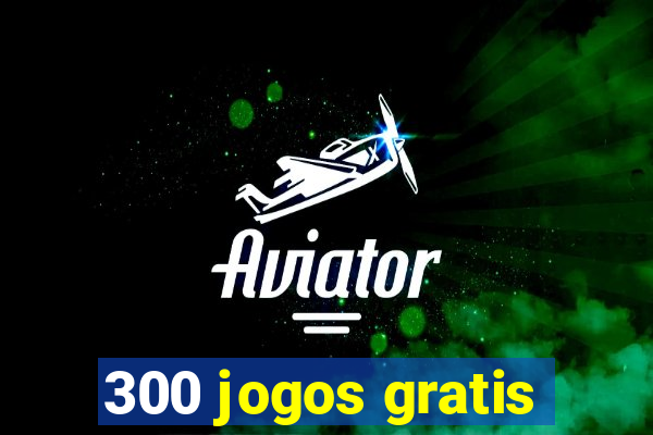 300 jogos gratis