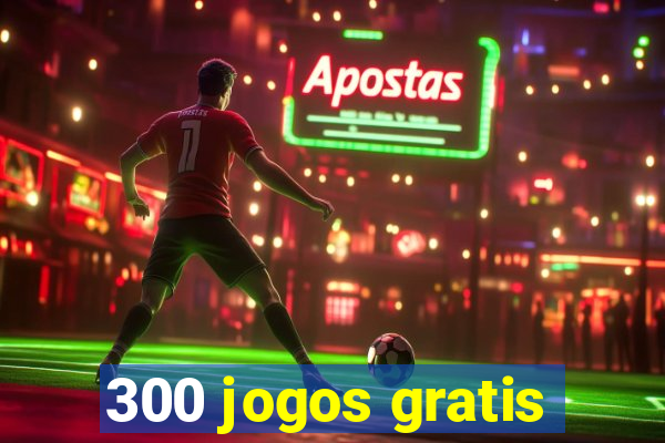 300 jogos gratis