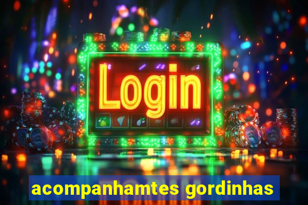 acompanhamtes gordinhas