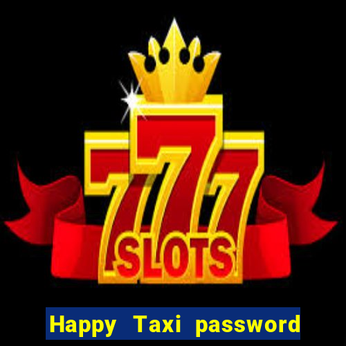 Happy Taxi password road 96 road 96 senha do cofre