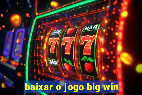 baixar o jogo big win