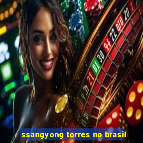 ssangyong torres no brasil